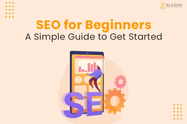 SEO for Beginners A Simple Guide to Get Started - Blazon Technology