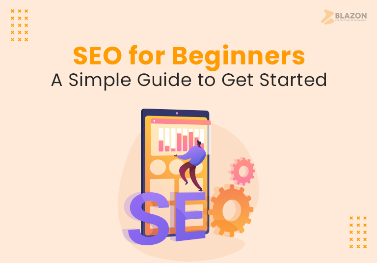 SEO for Beginners A Simple Guide to Get Started - Blazon Technology